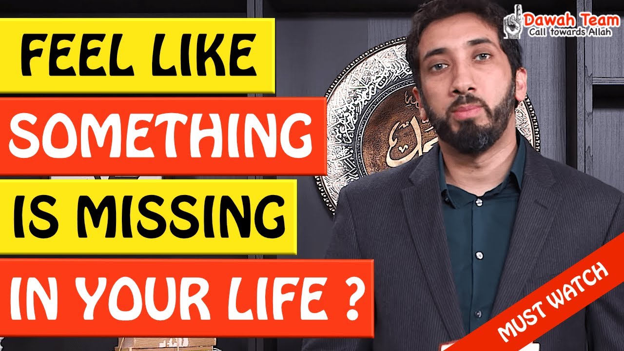 🚨WHEN YOU FEEL LIKE SOMETHING IS MISSING IN YOUR LIFE🤔 - Nouman Ali Khan