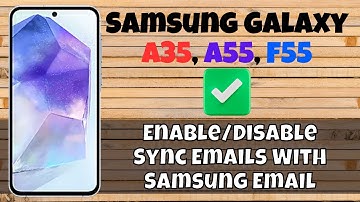 How to Enable/Disable Sync Emails With Samsung Email Samsung A55, A35, F55
