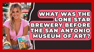 What Was The Lone Star Brewery Before The San Antonio Museum Of Art - Everything About San Antonio