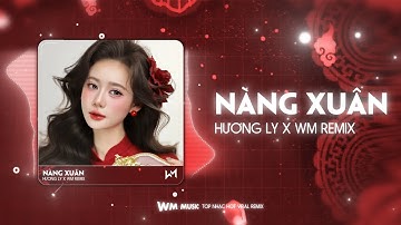 NÀNG XUÂN REMIX - HƯƠNG LY X WM REMIX - NHẠC TẾT ĐÓN XUÂN 2026 MỚI NHẤT