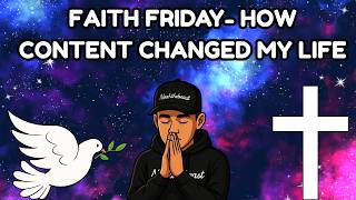 HOW CONTENT CHANGED MY LIFE- FAITH FRIDAY