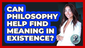 Can Philosophy Help Find Meaning In Existence? - Philosophy Beyond