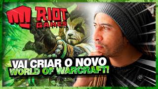 A RIOT QUER CRIAR O NOVO WORLD OF WARCRAFT!