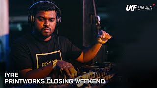 IYRE | Printworks Closing Weekend x UKF On Air