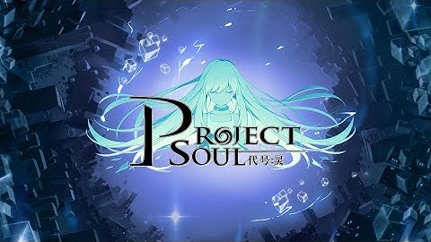 Project Soul (代号：灵) iOS/Android Coming Soon