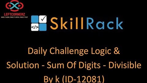 skillrack daily challenge logic and solution - Sum of Digits-Divisible by K (21-01-2021) [id -12081]