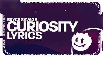 Bryce Savage - Curiosity (Lyrics)