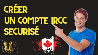 Comment créer un Compte IRCC (Immigration, Réfugiés et Citoyenneté Canada) ?