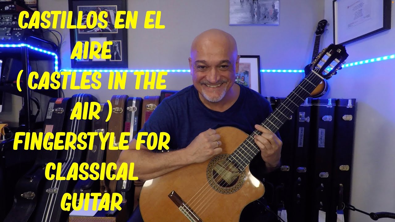 Castillos en el Aire (Castles in the Air) Alberto Cortez Fingerstyle Arrangement Classical Castillos en el Aire (Castles in the Air) Alberto Cortez Fingerstyle Arrangement Classical