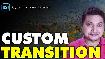 How to make Custom Transition in powerdirector?