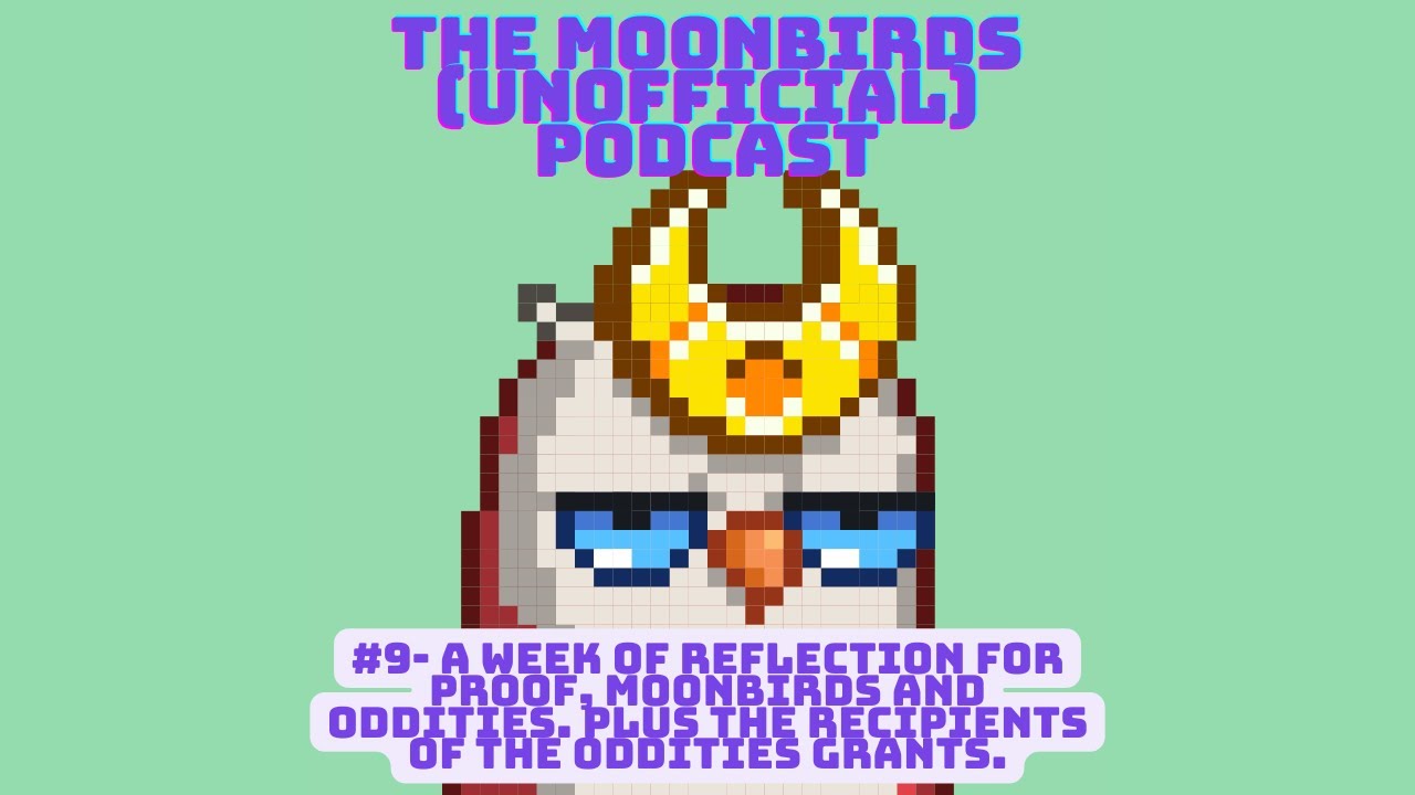 Episode 9 - A week of Reflection for PROOF, Moonbirds & Oddities. Plus recipients of Oddities grants