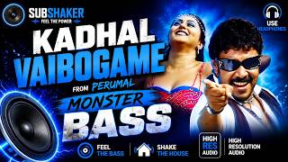 Kadhal Vaibogame 🔥| Monster Bass (37HZ - 54HZ) | Perumal | Subshaker