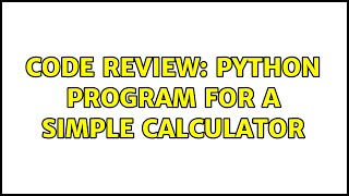 Code Review: Python program for a simple calculator (3 Solutions!!) Profile