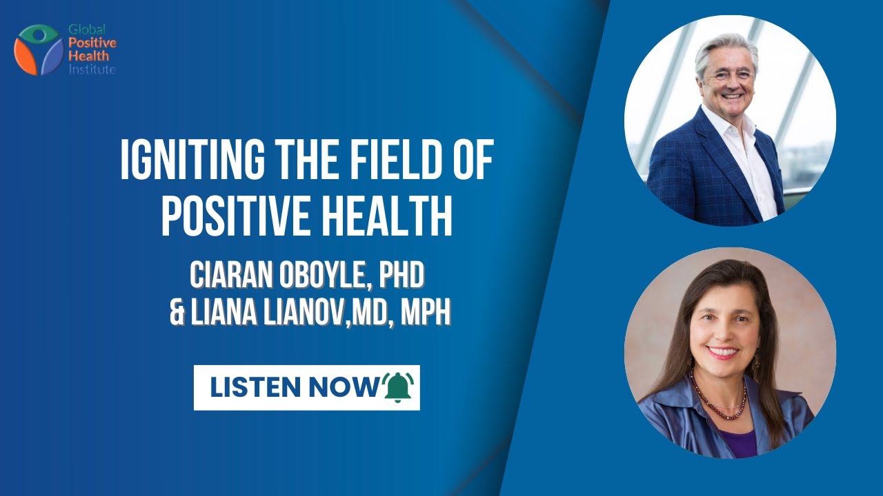 Igniting the Field of Positive Health | Dr. Cirian Oboyle | GPHI Podcast