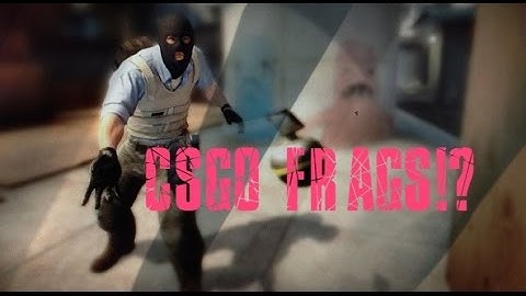 CSGO: FRAGS!? #1