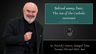 Behind enemy lines: The rise of the Catholic resistance - Fr. Brendan Kilcoyne