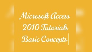 Microsoft Access 2010 Tutorial with Basic Concepts