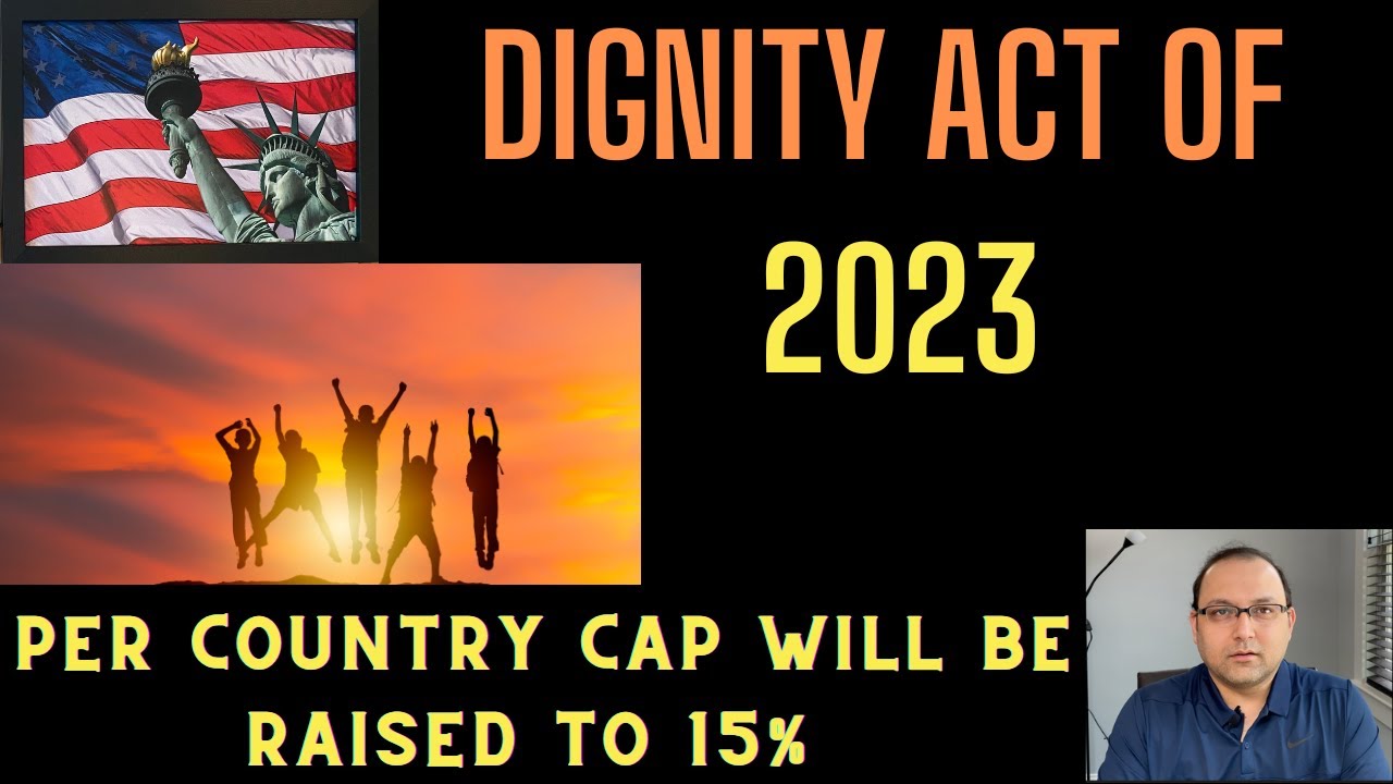 Dignity Act of 2023. Per country cap will be raised to 15 if passed