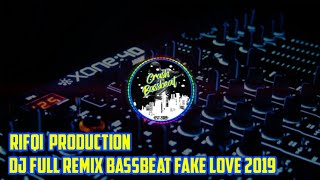 DJ FULL BASSBEAT FAKE LOVE 2019 [RIFQI 174]