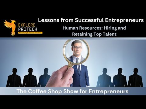 Lessons from Successful Entrepreneurs: Human Resources: Hiring and Retaining Top Talent