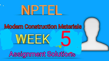 NPTEL Modern Construction Materials WEEK 5 Assignment Solutions || Swayam 2022 || IIT Madras