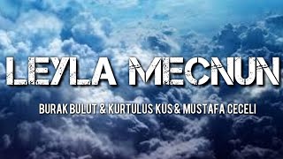 Burak Bulut & Kurtuluş Kuş & Mustafa Ceceli - Leyla Mecnun Lyrics Resimi