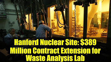 Hanford Nuclear Site: $389 Million Contract Extension for Waste Analysis Lab