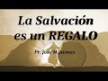 LA SALVACION ES UN REGALO - PASTOR JOSE MANUEL JAIMES