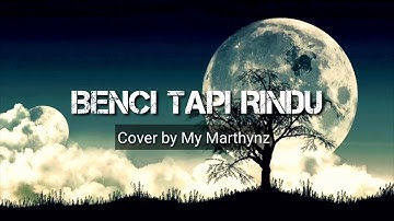 Benci Tapi Rindu (Cover by My Marthynz)