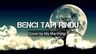 Benci Tapi Rindu (Cover by My Marthynz)