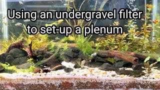 Using an undergravel filter to setup a plenum