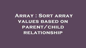 Array : Sort array values based on parent/child relationship