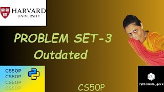 PROBLEM SET 3: OUTDATED | SOLUTION |  Pythonista_geek | Codewithme | #CS50P
