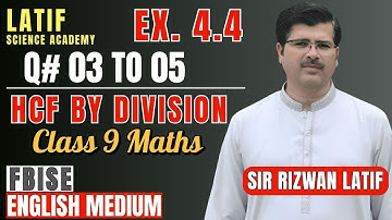 Ex 4.4 Q03–Q05 | Class 9 Maths FBISE 2025 | HCF by Division | NBF Book | Sir Rizwan Latif