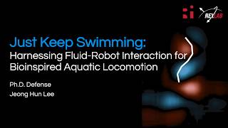[JJ Lee Ph.D. Defense] Harnessing Fluid-Robot Interaction for Bioinspired Aquatic Locomotion