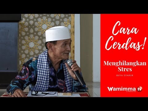 Cara Cerdas Menghilangkan Stres , Pusing Dan Kepikiran Masalah. Go ! Buya Syakur