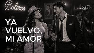 Ya vuelvo, mi amor | Bolero en español | Full version (Con letra)