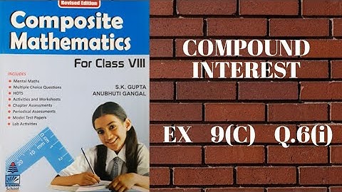 std 8 || exe 9(C) || Q.6(i) || solution || s.chand || composite mathematics || compound interest