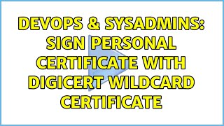 DevOps & SysAdmins: Sign personal certificate with digicert wildcard certificate Content