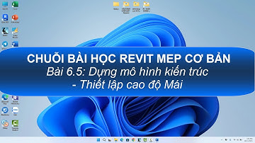 Revit MEP cơ bản - Bài 6.5: Dựng mô hình kiến trúc - Thiết lập cao độ Mái