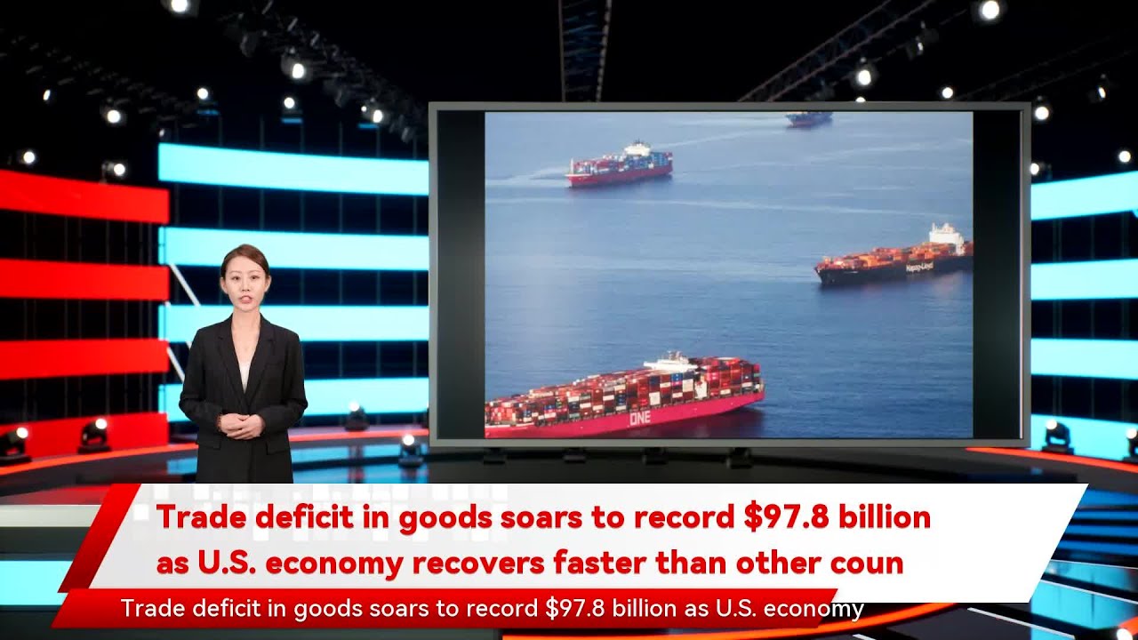 Trade deficit in goods soars to record $97.8 billion as U.S. economy recovers faster than other coun