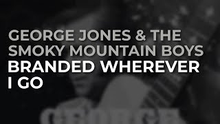George Jones & The Smoky Mountain Boys - Branded Wherever I Go (Official Audio)