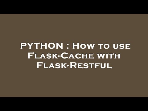 PYTHON : How to use Flask-Cache with Flask-Restful