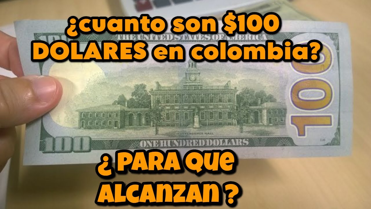 ¿cuanto son $100 DOLARES en Colombia?/para que alcanzan 100 Dolares en