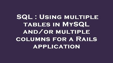 SQL : Using multiple tables in MySQL and/or multiple columns for a Rails application