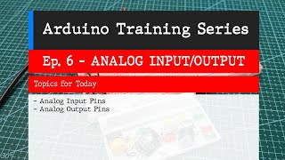 ANALOG INPUT AND OUTPUT - Ep. 6 Arduino Training Series