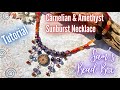Carnelian & Amethyst Sunburst Necklace Tutorial - Sam’s Bead Box - February 2022