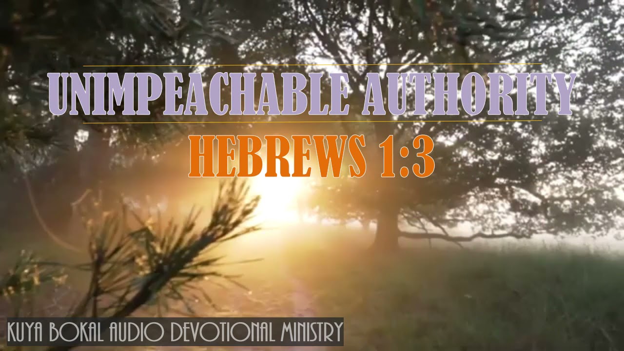 DEVOTIONAL #11: "UNIMPEACHABLE AUTHORITY " HEBREWS 1:3