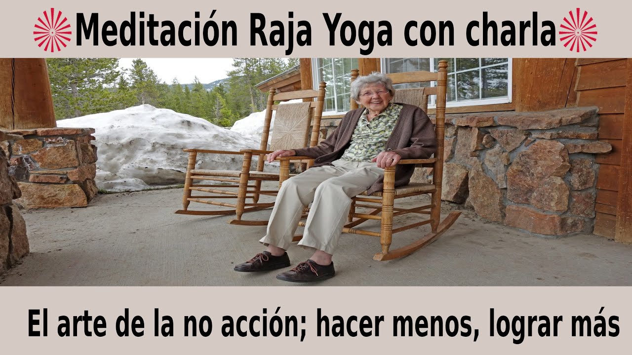 Meditación Raja Yoga y charla: El arte de la no acción; hacer menos ...