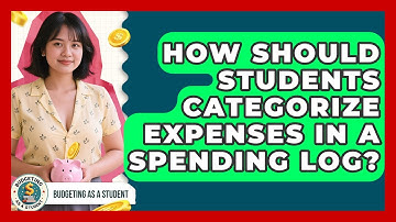 How Should Students Categorize Expenses In A Spending Log? - Budgeting as a Student